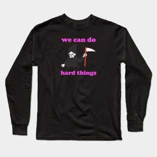 We can do hard things Long Sleeve T-Shirt